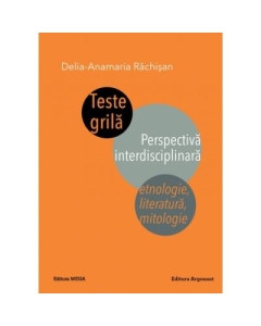 Teste grila. Perspectiva interdisciplinara. Etnologie, literatura, mitologie - Delia-Anamaria Rachisan