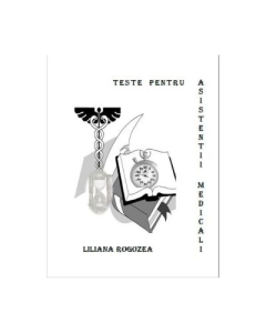 Teste pentru asistentii medicali - Liliana Rogozea