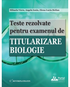 Teste rezolvate pentru examenul de titularizare BIOLOGIE - Angela Ioniu Mihaela Vieru