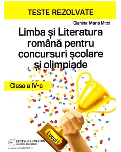 Teste rezolvate la Limba si Literatura Romana pentru concursuri scolare si olimpiade, clasa a 4-a - Gianina-Maria Mitoi