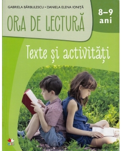 Ora de lectura. Texte si activitati. 8-9 ani - Gabriela Barbulescu, Daniela Elena Ionita