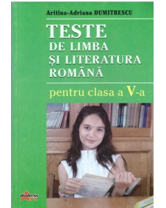 Teste la Limba si literatura romana pentru clasa a V-a - Aritina-Adriana Dumitrescu - editura Akademos Art