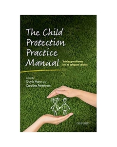 The Child Protection Practice Manual: Training practitioners how to safeguard children - Gayle Hann, Caroline Fertleman