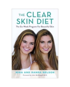 The Clear Skin Diet: The Six-Week Program for Beautiful Skin: Foreword by John McDougall MD - Nina Nelson, Randa Nelson