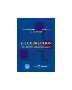 The Corruption. An Economic and Social Analysis - Ani Matei, Ion Gh. Rosca, Tudorel Andrei