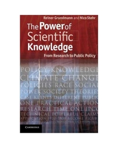The Power of Scientific Knowledge: From Research to Public Policy - Professor Reiner Grundmann, Professor Nico Stehr