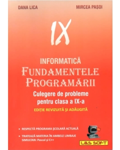 Informatica. Fundamentele Programarii culegere de probleme pentru clasa a IX-a - Dana Lica