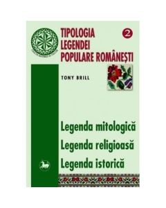 Tipologia legendei populare romanesti, volumul 2 - Tony Brill