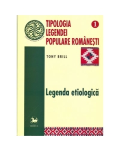 Tipologia legendei populare romanesti, volumul 1 - Tony Brill