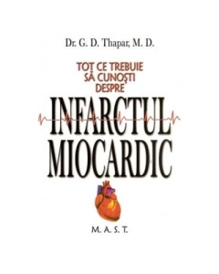 Tot ce trebuie sa cunosti despre infarctul miocardic - G. D. Thapar