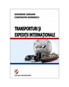 Transporturi si expeditii internationale - Constantin Georgescu, Gheorghe Caraiani