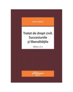 Tratat de drept civil. Succesiunile si liberalitatile. Editia a 2-a revizuita (Dan Chirica)
