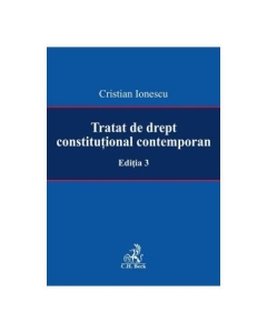 Tratat de drept constitutional contemporan Ed. 3 - Cristian Ionescu