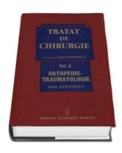 Tratat de chirurgie, Volumul X, Ortopedie-Traumatologie. Sub redactia - Irinel Popescu volum publicat de Academia Romana