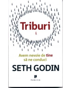 Triburi. Avem nevoie de tine sa ne conduci - Seth Godin