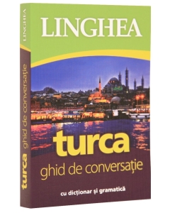 Turca. Ghid de conversatie roman-turc cu dictionar si gramatica Dictionare ghiduri si carti bilingve Linghea grupdzc