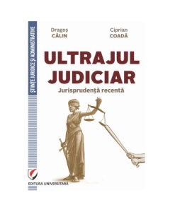 Ultrajul judiciar. Jurisprudenta recenta - Dragos Calin, Ciprian Coada