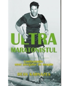 Ultramaratonistul. Confesiunile unui alergator de noapte - Dean Karnazes