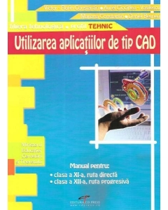 Utilizarea aplicatiilor de tip CAD. Manual pentru clasa a XI-a - Mariana Constantin, editura CD Press
