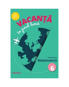 Vacanta in jurul lumii. Matematica â€“ clasa a VI-a - Daniela Stoica, editura Booklet