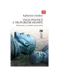 Viata politica a trupurilor moarte - Katherine Verdery