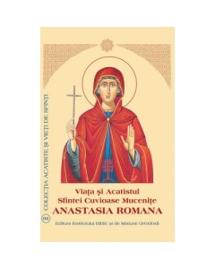 Viata si Acatistul Sfintei Cuvioase Mucenite Anastasia Romana