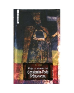 Viata si domnia lui Constantin-Voda Brancoveanu - Nicolae Iorga