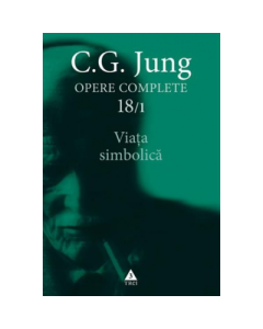 Viata simbolica - Opere Complete, volumul 18/1 - C. G. Jung