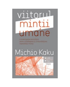 Viitorul mintii umane - Michio Kaku. Traducere de Constantin Dumitru-Palcus