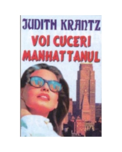 Voi cuceri Manhattanul - Judith Krantz