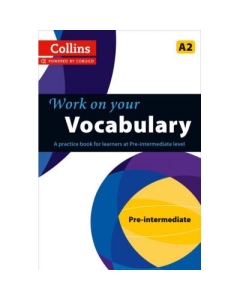 Work on Your… - Vocabulary A2. A practice book for learners at Pre-Intermediate level