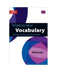 Work on Your… - Vocabulary C1 Advanced. Hundreds of words to learn and remember