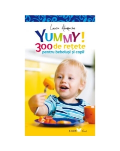 YUMMY! 300 de retete pentru bebelusi si copii. Editia a II-a - Laura Adamache, editura All