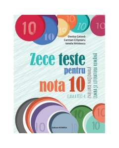 Zece teste pentru nota 10. Evaluare Nationala Limba si literatura romana, clasa a 8-a, 10 ani+ - Denisa Catana, Carmen Crismaru, Ionela Hristescu