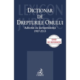 Dictionar de Drepturile Omului adnotat cu jurispridenta 1957-2013 - Razvan Horatiu Radu