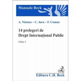 14 prelegeri de Drept International Public. Editia a 2-a - Adrian Nastase, Cristian Jura, Florian Coman