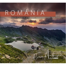 Romania - Impresii lumina si culoare. Impressions Light and Colour - Florin Andreescu Dana Ciolca