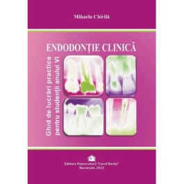 ENDODONTIE CLINICA. Ghid de lucrari practice pentru studentii anului VI - Mihaela Chirila