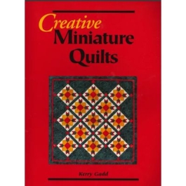Creative Miniature Quilts  Kerry Gadd