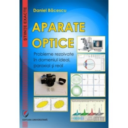 Aparate optice. Probleme rezolvate in domeniul ideal paraxial si real - Daniel Bacescu