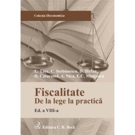Fiscalitate. De la lege la practica. Editia 8 - Adrian Nica Cosmin Serbanescu Dan Stefan Delia Catarama Emilian Miricescu Lucian Tatu