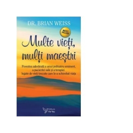 Multe vieti multi maestri editia a doua - Dr. Brian L. Weiss