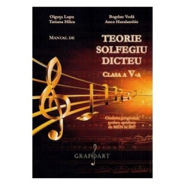 Teorie solfegiu dicteu. Clasa 5 Manual - Olguta Lupu Bogdan Voda Tatiana Hilca Anca Haralambie