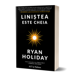 Linistea este cheia - Ryan Holiday