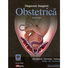 Diagnostic Imagistic Obstetrica Editia 3 - Woodward Kennedy Sohaey Radu Vladareanu