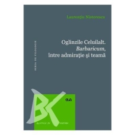 Oglinzile Celuilalt. Barbaricum intre admiratia romana si teama - Laurentiu Nistorescu
