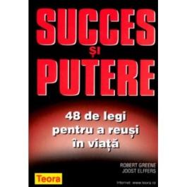 Succes si putere. 48 de legi pentru a reusi in viata - Robert Greene Joost Elffers