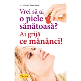 Vrei sa ai o piele sanatoasa Ai grija ce mananci - Nadine Pomarde