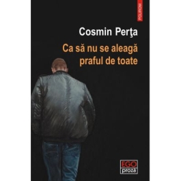 Ca sa nu se aleaga praful de toate - Cosmin Perta