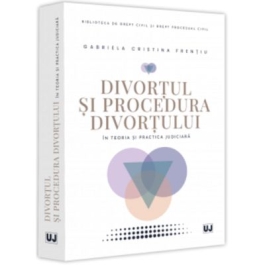 Divortul si procedura divortului in teoria si practica judiciara - Gabriela Cristina Frentiu